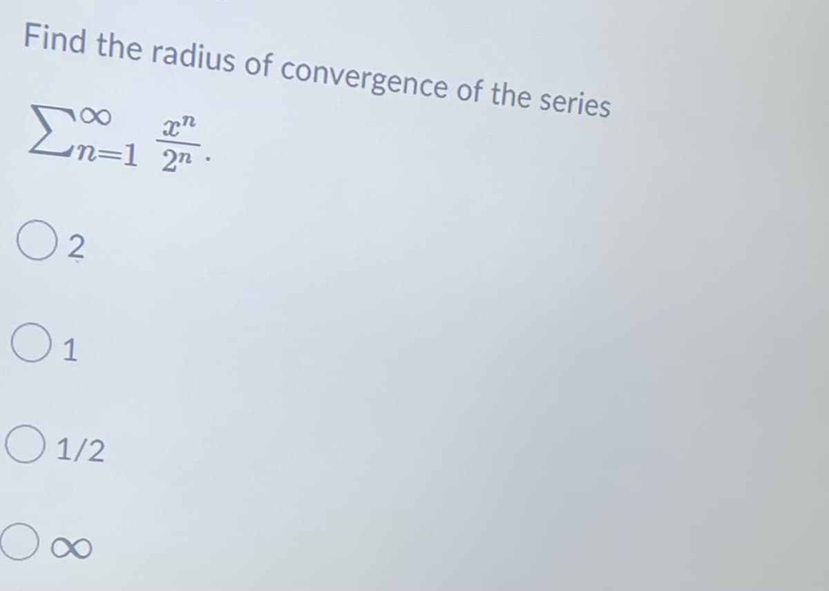 Find the radius of convergence of the series
8
Σn=1²27.
02
01
01/2