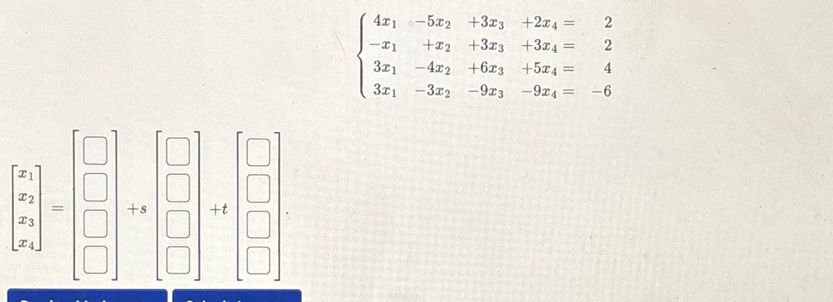 1
X2
C3
CA
||
ts
+t
4x15x2 +3x3 +2x4=
=
-X1
2
-4x2 +6x3
+x2 +3x3 +3x4= 2
+5x4= 4
-6
-312
-9x3
–9x4 =
3x1
3x1