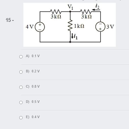 V1
3k0
3ΚΩ
15 -
4 V
1kn
3 V
O A) 0.1 V
O B) 0.2 V
C) 0.8 V
O D) 0.5 V
O E) 0.4 V
