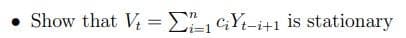 Show that V1 CYt-i+1 is stationary