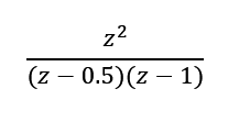 z²
2
(z - 0.5)(z − 1)