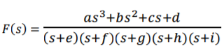 as³+bs²+cs+d
F(s) =
(s+e)(s+f)(s+g)(s+h)(s+i)
