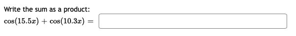 Write the sum as a product:
cos(15.5æ) + cos(10.3æ)
