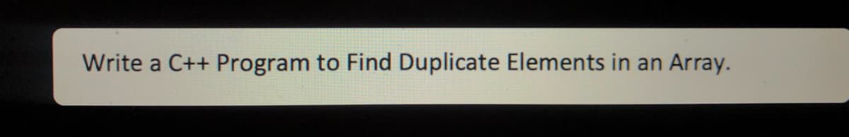 Write a C++ Program to Find Duplicate Elements in an Array.
