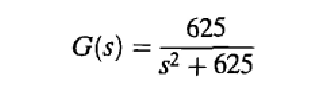 625
G(s) =
s2 + 625
