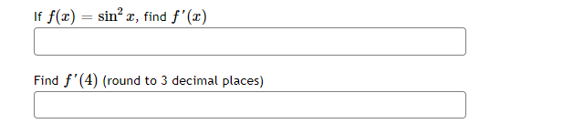 If f(x) = sin² x, find f'(x)
Find f'(4) (round to 3 decimal places)
