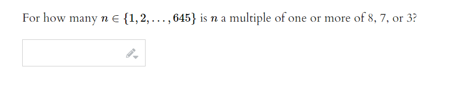 For how many n = {1, 2,…, 645} is n a multiple of one or more of 8, 7, or 3?