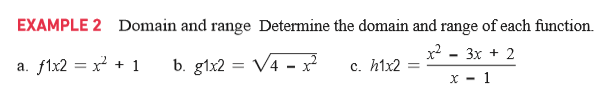 EXAMPLE 2 Domain and range Determine the domain and range of each function.
x² - 3x + 2
a. f1x2 = x + 1
b. g1x2 = V4 -?
c. h1x2
