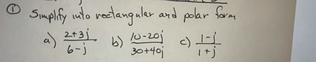 Simplify uto reclangula and polar form
into
a)
6-)
b)
10-20j
c) .
30+40j
