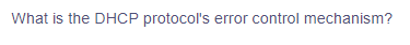 What is the DHCP protocol's error control mechanism?