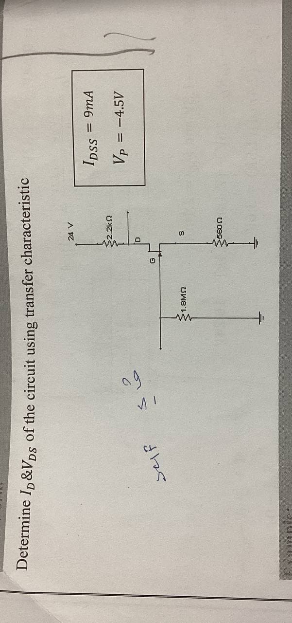 Determine In&Vns of the circuit using transfer characteristic
Ipss
= 9mA
$2.2kn
Vp
= -4.5V
self
21.8MN
