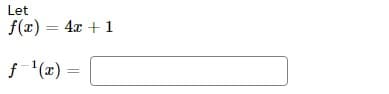 Let
f(x) = 4x + 1
f-¹(x) =