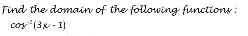 Find the domain of the following functions :
coy (3x - 1)
