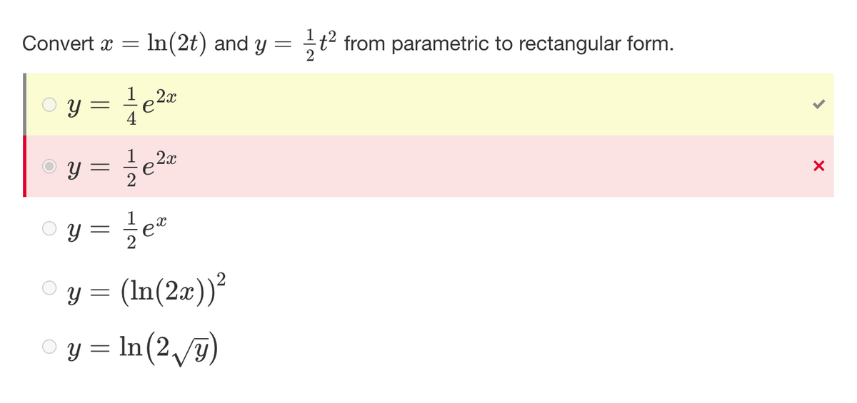 Convert x = In(2t) and y = 1² from parametric to rectangular form.
2x
y =
2x
© y = 1²/²1 e ²x
у = 1⁄/eª
ex
y = (ln(2x))²
y = ln (2√√y)
X