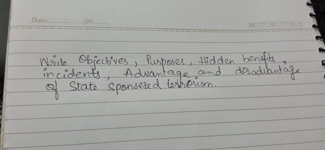 Date: ...
/20.
MOTOWOTOOFOS
Woute Objectives, Peuspores, Hidden bendts
incidents, Adwantage.and des adibantage
State Sponsered tesborisn.
