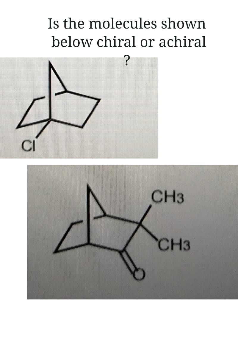 Is the molecules shown
below chiral or achiral
CI
CH3
CH3
