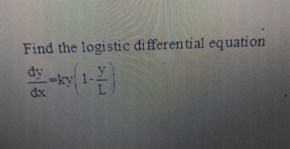 Find the logistic di fferential equation
dy
-ky 1-
