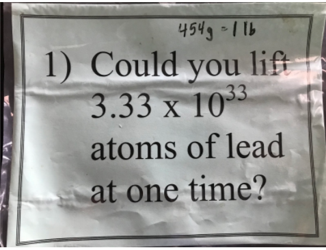 Could you lift
3.33 x 10
33
atoms of lead
at one time?
