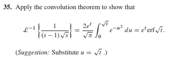 35. Apply the convolution theorem to show that
2e
Meu² du = e'erfvi.
| (s – 1.
(Suggestion: Substitute u = Vi.)
