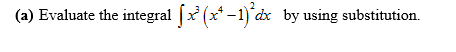 (a) Evaluate the integral (x (x* -1) dx by using substitution.
