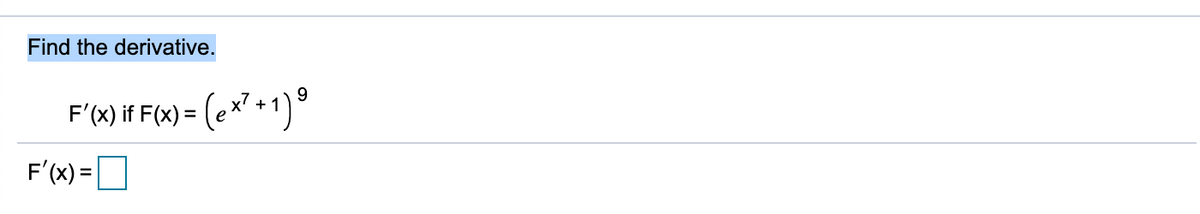 Find the derivative.
F'(X) if F(x) = (ex' +1)°
F'(x) =
