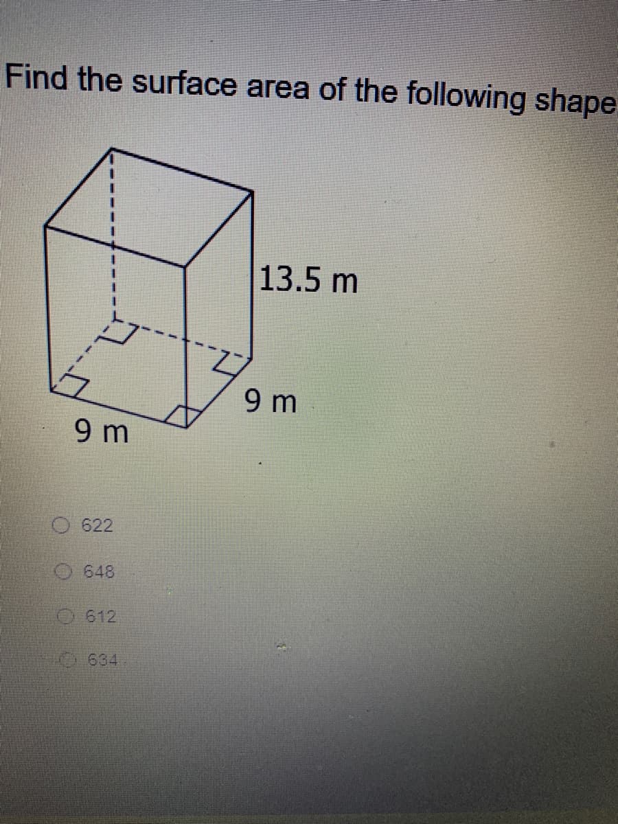 Find the surface area of the following shape
13.5 m
9 m
9 m
622
0648
O612
2664
