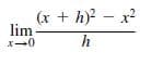 (x + h)? - x?
lim
h
