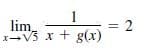 1
= 2
1-V5 x + g(x)
lim
