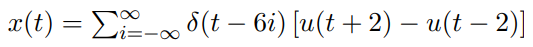 -
x(t) = Σi±–∞ §(t − 6i) [u(t + 2) — u(t − 2)]
-