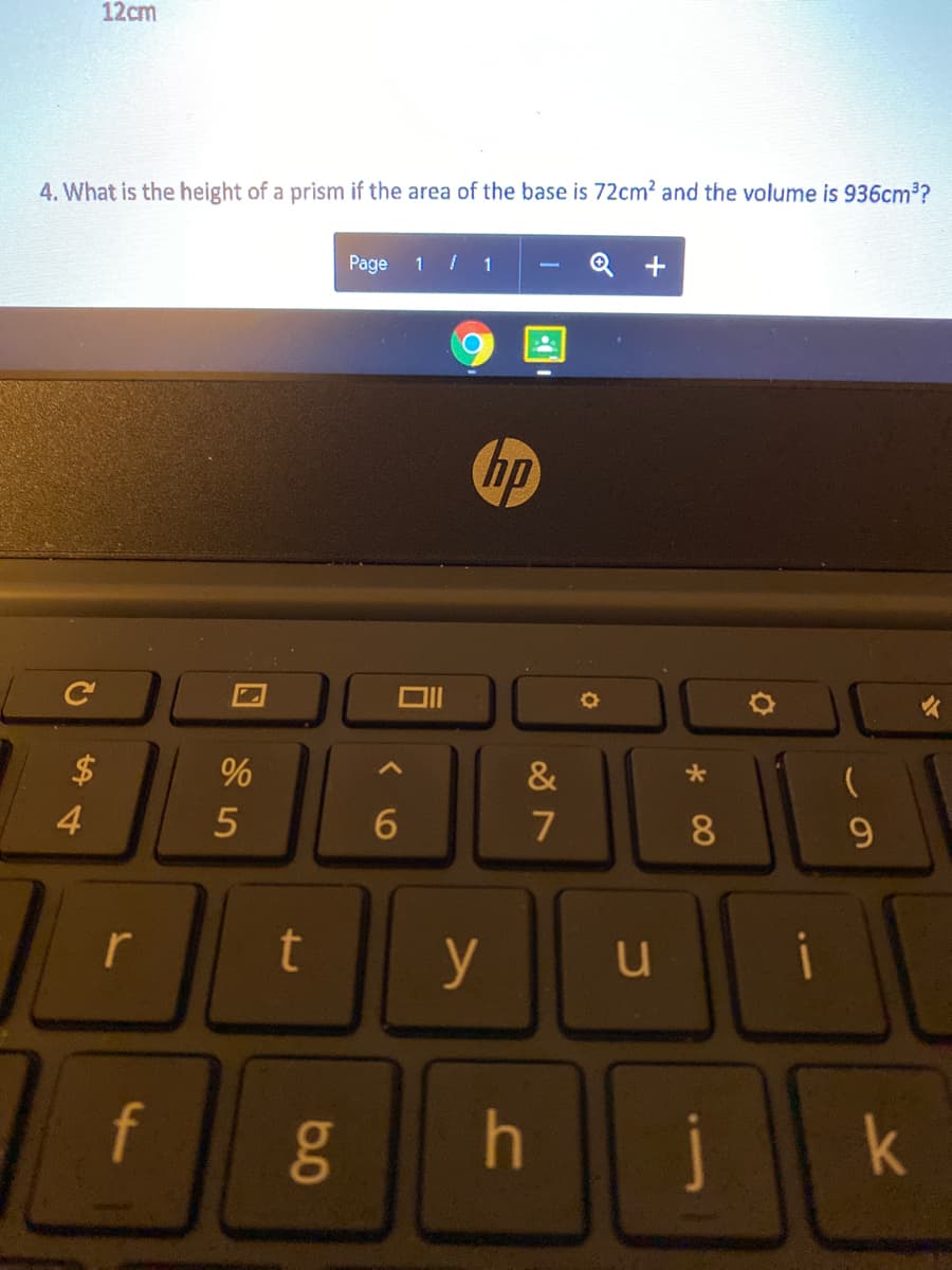 12cm
4. What is the height of a prism if the area of the base is 72cm? and the volume is 936cm?
Page 1 / 1
Q +
hp
&
4
6.
8
y
u
f
j
6.0
