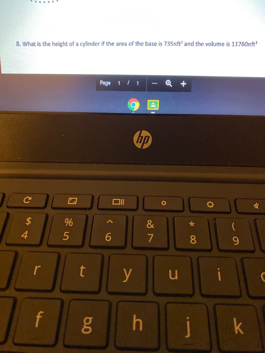 8. What is the height of a cylinder if the area of the base is 7357tft? and the volume is 11760nft
Page 1/ 1
hp
$
&
4
8.
9.
r
y
f
h
j
k
口
