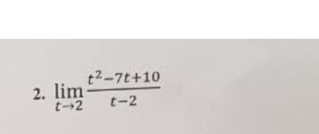 2. lim
t-2
t²-7t+10
t-2