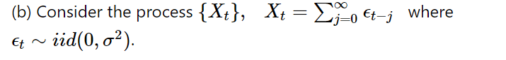 (b) Consider the process {Xt}, Xt=₁0€t-j where
Et
iid(0, 0²).