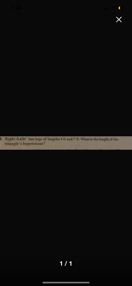 7:38
S. Right AABC has legs of lengths 4 ft and 7 ft. What is the length of the
triangle's hypotenuse?
1/1
