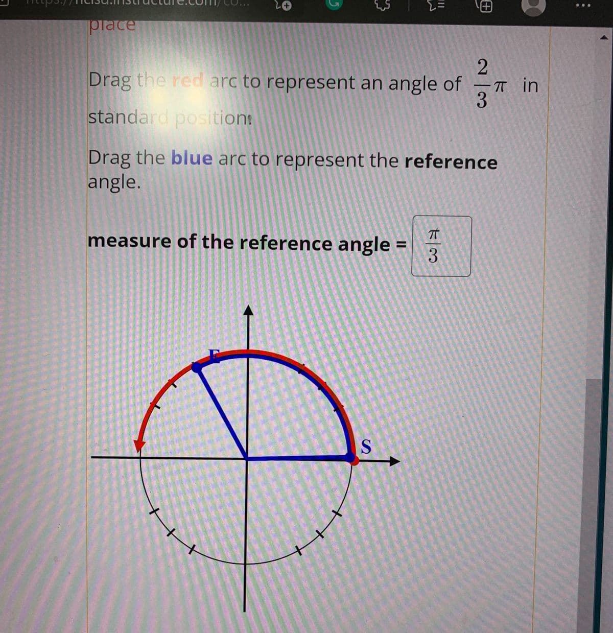 +)
=D3
place
Drag the red arc to represent an angle of
T in
standard position!
Drag the blue arc to represent the reference
angle.
measure of the reference angle =
%3D
田
23
