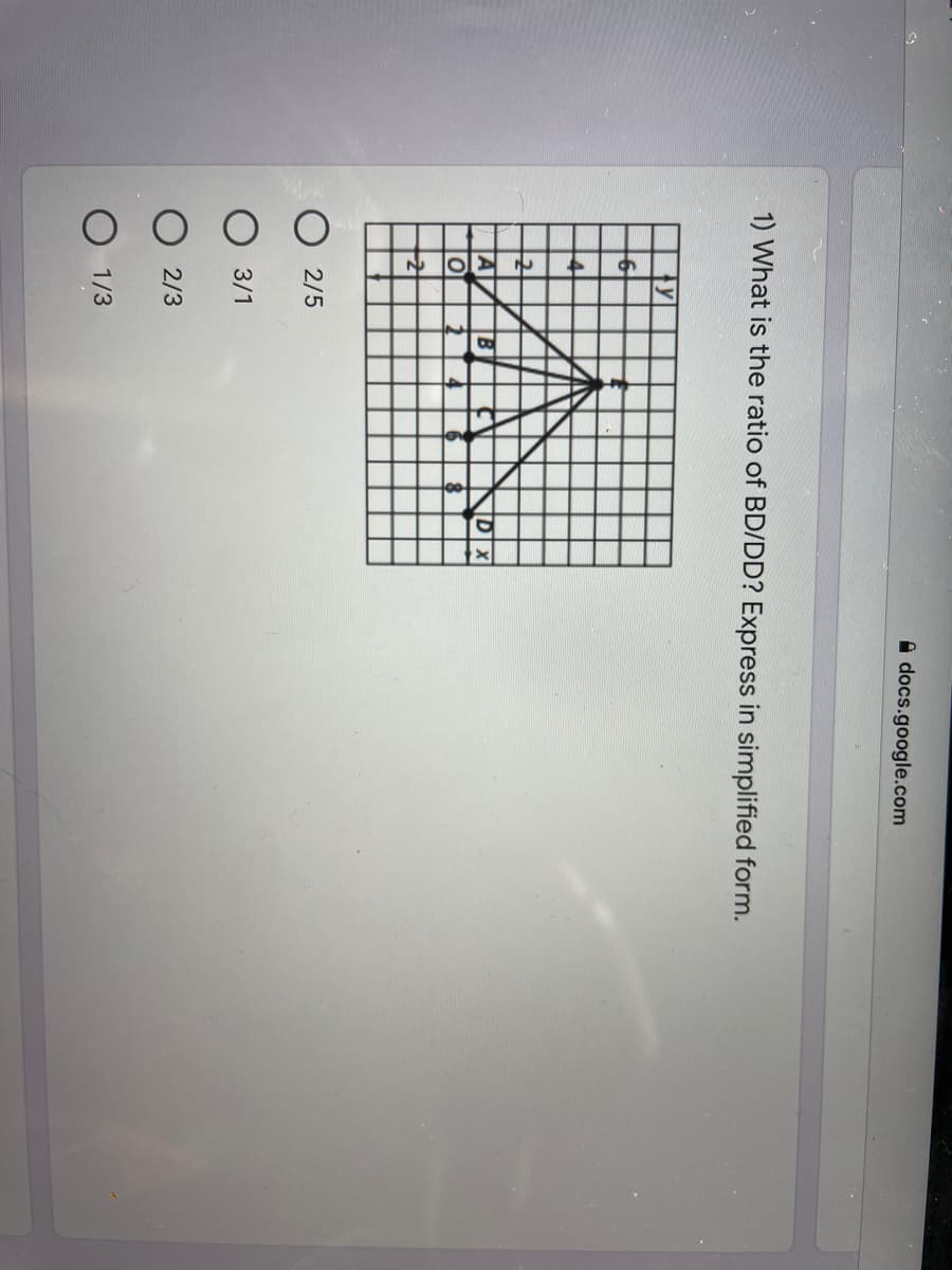 A docs.google.com
1) What is the ratio of BD/DD? Express in simplified form.
A
2/5
3/1
2/3
1/3
