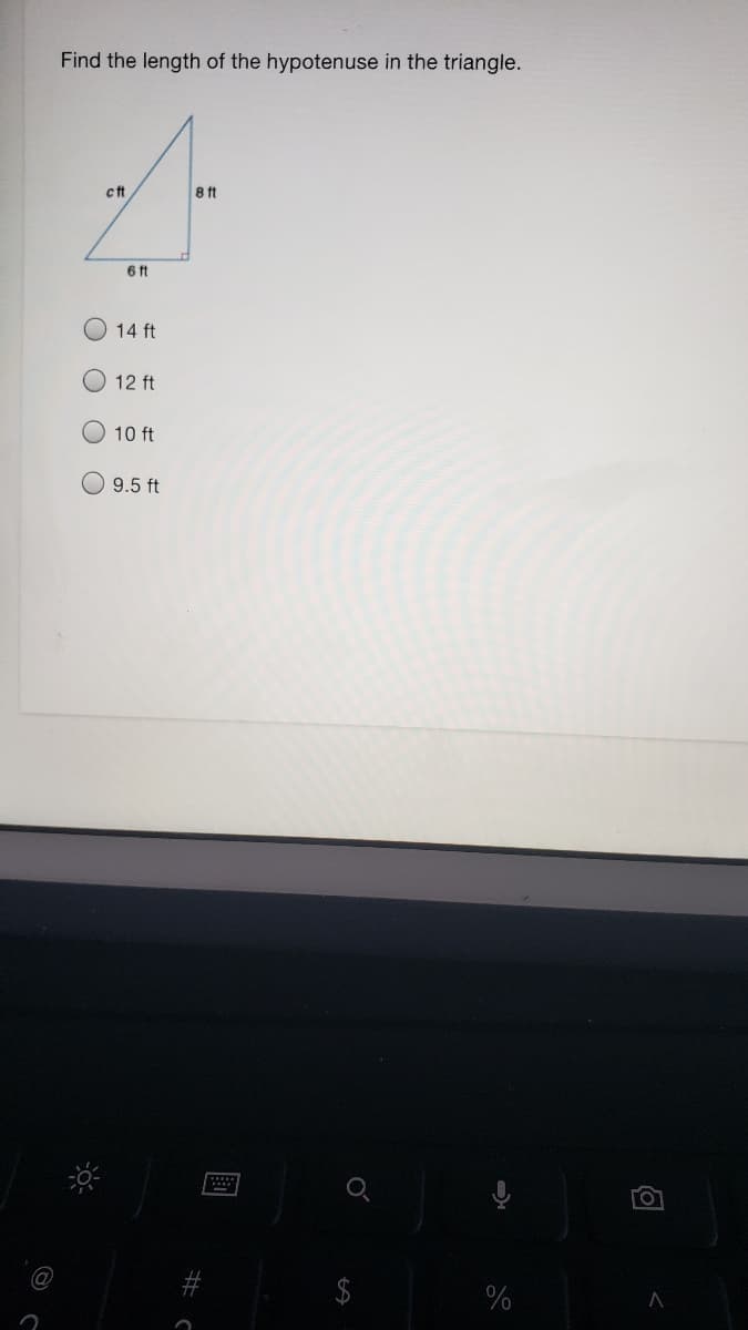 Find the length of the hypotenuse in the triangle.
cft
8 t
6 ft
14 ft
12 ft
10 ft
9.5 ft
TO
