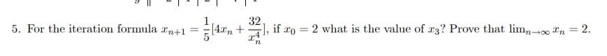 5. For the iteration formula rn+1
32.
-), if ro = 2 what is the value of r3? Prove that limn0 *n = 2.
%3D
