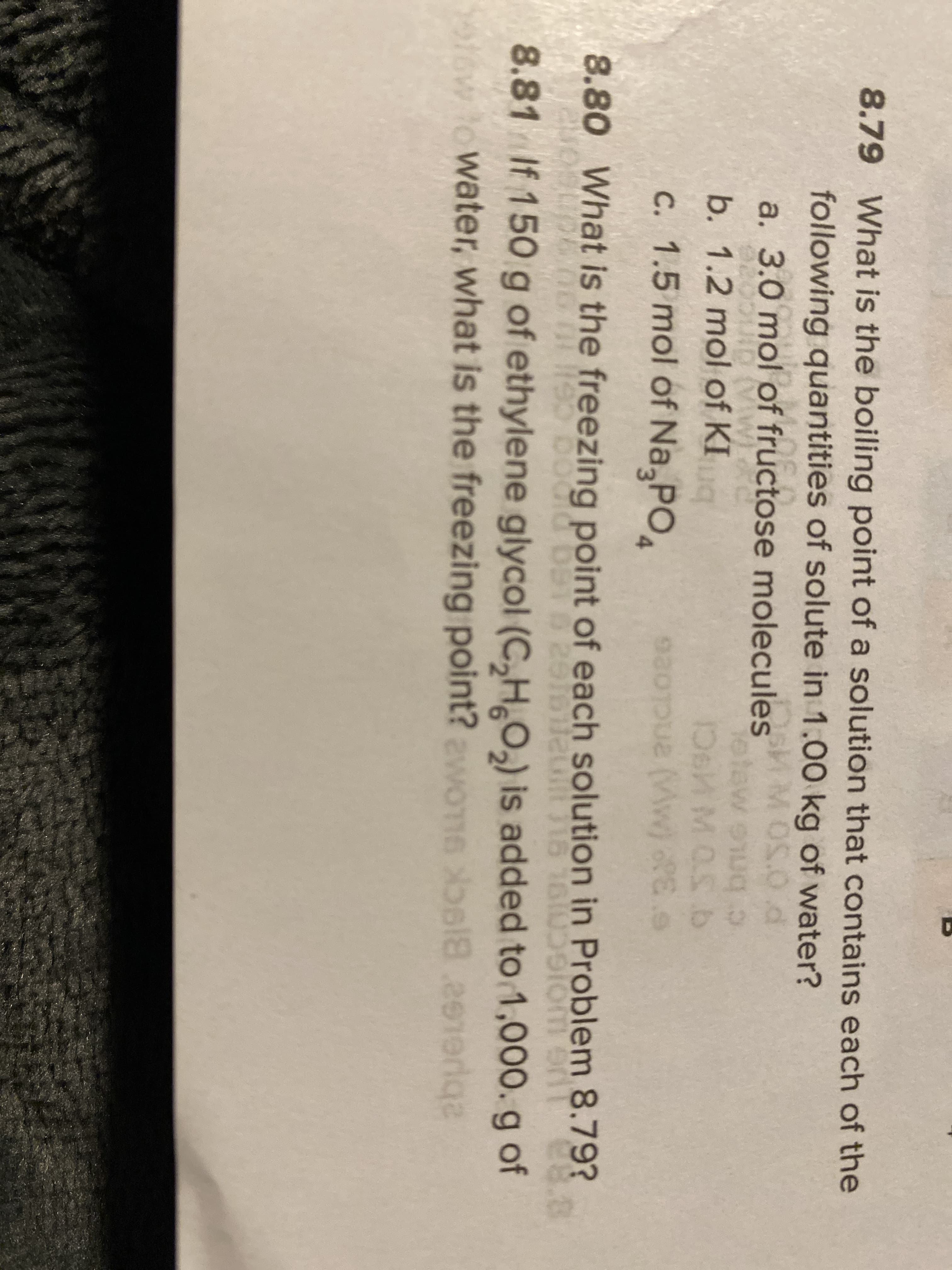 79 What is the boiling point of a solution that com
following quantities of solute in 1.00 kg of wa
M OS.O d
a. 3.0 mol of fructose molecules
b. 1.2 mol of KI
MOS.b
C. 1.5 mol of Na.PO.
(Mw)oPE
