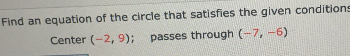 ## Finding the Equation of a Circle

### Problem Statement

**Find an equation of the circle that satisfies the given conditions:**

- **Center:** \((-2, 9)\)
- **Passes through:** \((-7, -6)\)

### Explanation

To find the equation of a circle, we use the standard form, which is:
\[ (x - h)^2 + (y - k)^2 = r^2 \]
where \((h, k)\) is the center of the circle and \(r\) is the radius.

Given:
- Center, \((h, k) = (-2, 9)\)
- A point on the circle, \((x_1, y_1) = (-7, -6)\)

First, we calculate the radius \(r\) using the distance formula between the center and the given point:
\[ r = \sqrt{(x_1 - h)^2 + (y_1 - k)^2} \]
Substitute the given values:
\[ r = \sqrt{(-7 - (-2))^2 + (-6 - 9)^2} \]
\[ r = \sqrt{(-7 + 2)^2 + (-6 - 9)^2} \]
\[ r = \sqrt{(-5)^2 + (-15)^2} \]
\[ r = \sqrt{25 + 225} \]
\[ r = \sqrt{250} \]
\[ r = 5\sqrt{10} \]

Now, we can write the equation of the circle using the standard form:
\[ (x - (-2))^2 + (y - 9)^2 = (5\sqrt{10})^2 \]
Simplifying,
\[ (x + 2)^2 + (y - 9)^2 = 250 \]

Therefore, the equation of the circle is:
\[ (x + 2)^2 + (y - 9)^2 = 250 \]

### Conclusion

This equation represents a circle with a center at \((-2, 9)\) and a radius of \(5\sqrt{10}\).