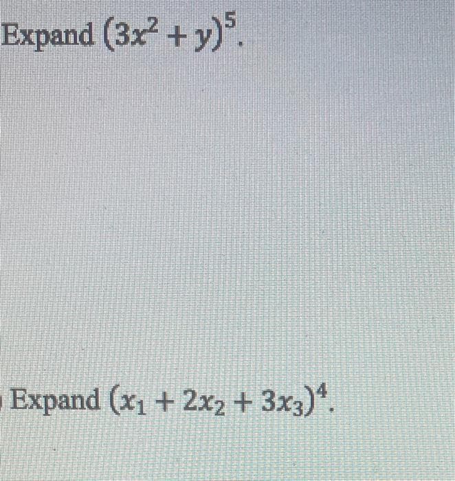 Expand (3x + y).
Expand (x1 + 2x2+ 3x3)*.
