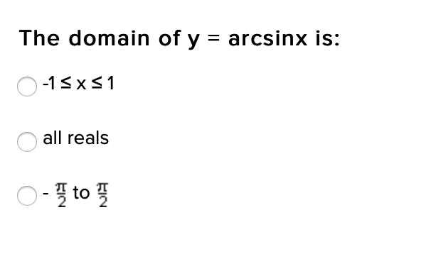 The domain of y = arcsinx is:
-13x<1
all reals
EIN
KIN
