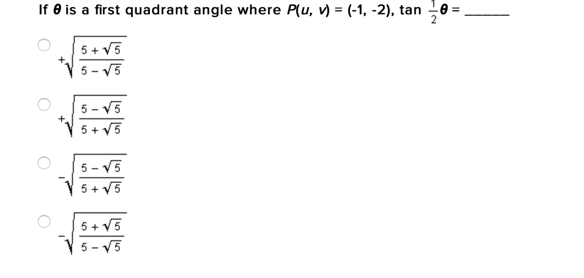 If e is a first quadrant angle where P(u, v) = (-1, -2), tan
5 + V5
5 - V5
5 - V5
5 + V5
5 - V5
5 + V5
5 + V5
5 - V5
