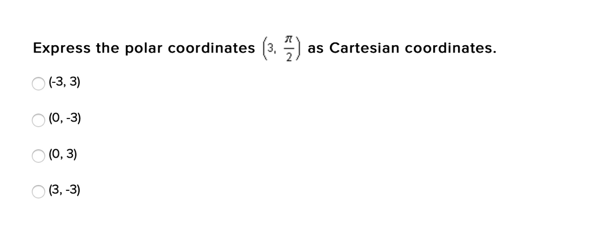 Express the polar coordinates
(-3, 3)
(0, -3)
(0, 3)
(3, -3)
O
R
as Cartesian coordinates.