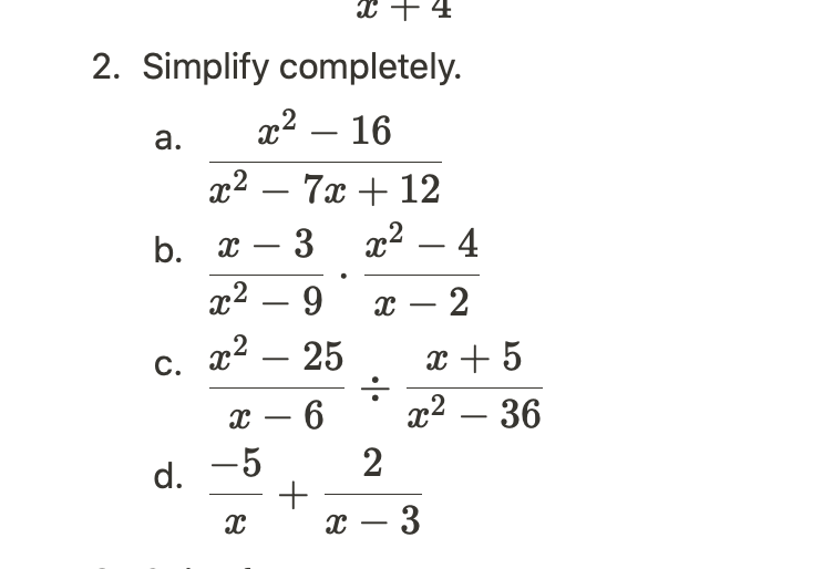 x + 4
2. Simplify completely.
a. x² - 16
x2
x² - 7x + 12
3
x2
b. x
d.
C. X
x²9 x
x² 25
x - 6
-5
X
262
+
÷
- 4
2
x + 5
x² - 36
2
x - 3