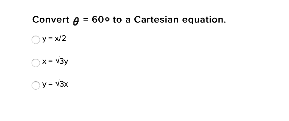 Convert A = 600 to a Cartesian equation.
Oy = x/2
= V3y
Oy = V3x
