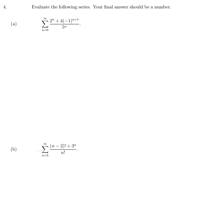 Evaluate the following series. Your final answer should be a number.
2" + 4(-1)"+1
5n
(a)
Э
