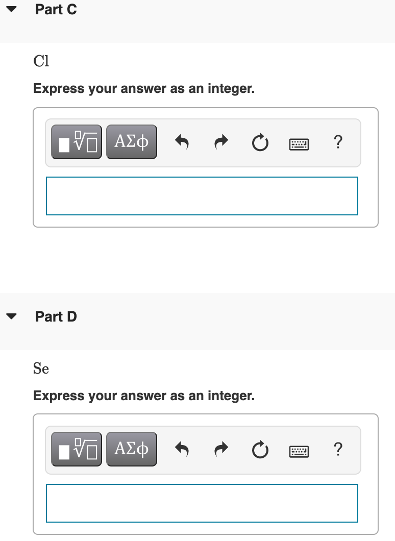 Part C
Cl
Express your answer as an integer.
?
Part D
Se
Express your answer as an integer.
