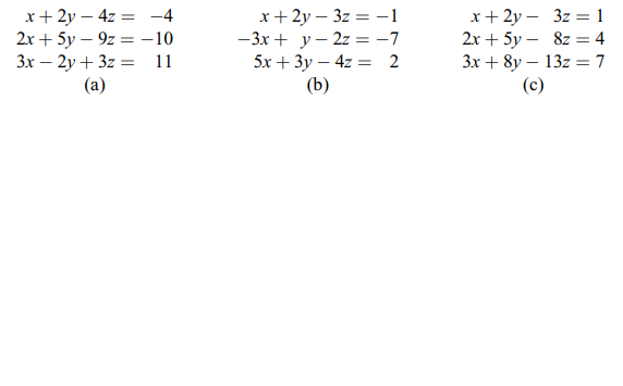 х+ 2у — 4z %3D -4
2х + 5y — 92 — -10
Зх — 2у + 32 %3D
х+2у — 32 3 -1
— 3х + у— 223D -7
5х + Зу — 42 %3 2
(b)
х+ 2у — 3z — 1
2х + 5у — 8z3 4
Зх + 8y — 13z 3D 7
(с)
11
(а)
