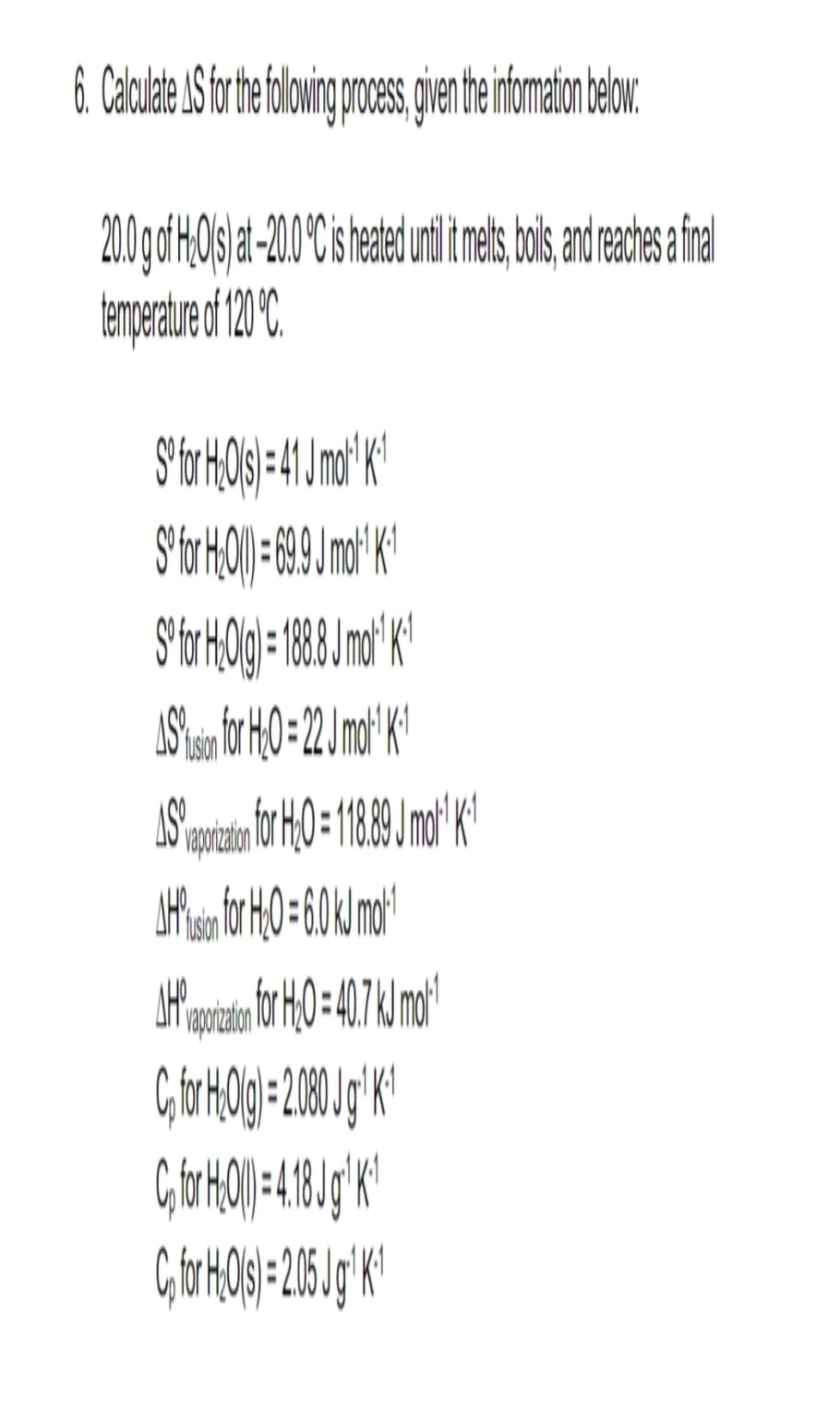 +50=15044
101 10101010101 011010101010
02:00
1,400 PX 2106 = 0714 Joy T
AH%usion for H₂O = 6.0 kJ mo-¹1
*₁6=04-4T
1:14 14 0 1 220 - 01/14 2014060571, 8091
1150446
P630¹HS
1-4 1-10 ( 17 = (15/01/14 101 S
temperature of 120 °C.
20.0 g of H-Ols) at -20.0 °C is heated until t melts, boils, and reaches a final
per totes les cand sunt foarte at all the